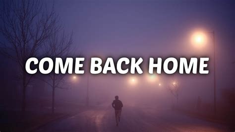 come back home to me lyrics|time to come back home.